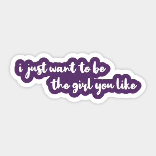 I Just Want To Be The Girl You Like Lovely Sticker